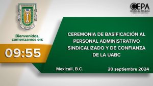 Ceremonia de basificación al personal administrativo sindicalizado y de confianza de la UABC