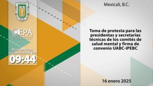 Toma de protesta de las Presidentas y Secretarias Técnicas de los Comités de Salud Mental (COSAME) y firma de convenio UABC - IPEBC