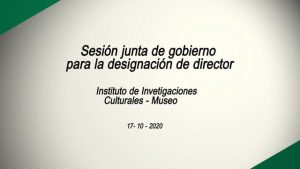 Sesión Junta de Gobierno para la designación de IIC Museo y Fac. de Deportes