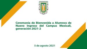 Ceremonia de Bienvenida a Alumnos de Nuevo Ingreso campus Mexicali 2021-2