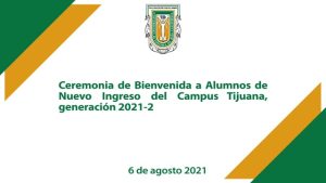 Ceremonia de Bienvenida a Alumnos de Nuevo Ingreso campus Tijuana 2021-2
