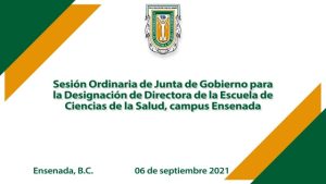 Sesión Ordinaria de Junta de Gobierno para la Designación de Directora de la Esc. de Cs. de la Salud campus Ensenada