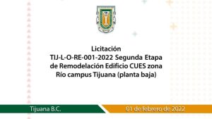Licitación TIJ-L-O-RE-001-2022 Segunda Etapa de Remodelación Edificio CUES zona Río campus Tijuana (planta baja).