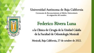 Reconocimiento al Mérito Universitario de asignación del nombre ¨Federico Rivera Luna¨ a la Clínica de Cirugía de la Unidad Calafia..