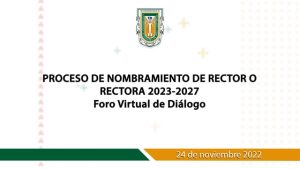 Foros de Diálogo Proceso de Nombramiento de Rector o Rectora 2023-2027