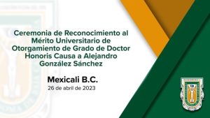Ceremonia de Reconocimiento al Mérito Universitario de Otorgamiento del Grado de Dr. Honoris Causa a Jorge Alejandro González Sánchez.